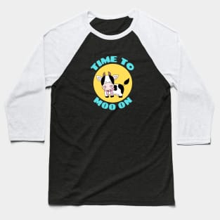 Time To Moo On | Cow Pun Baseball T-Shirt